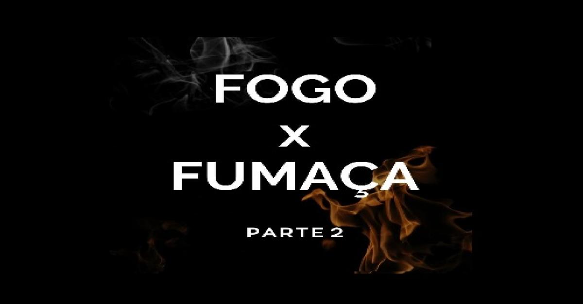 Fogo e fumaÃ§a - Parte 2