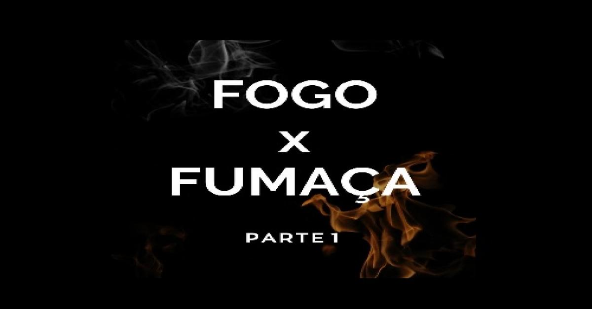 Fogo e fumaÃ§a - Parte 1